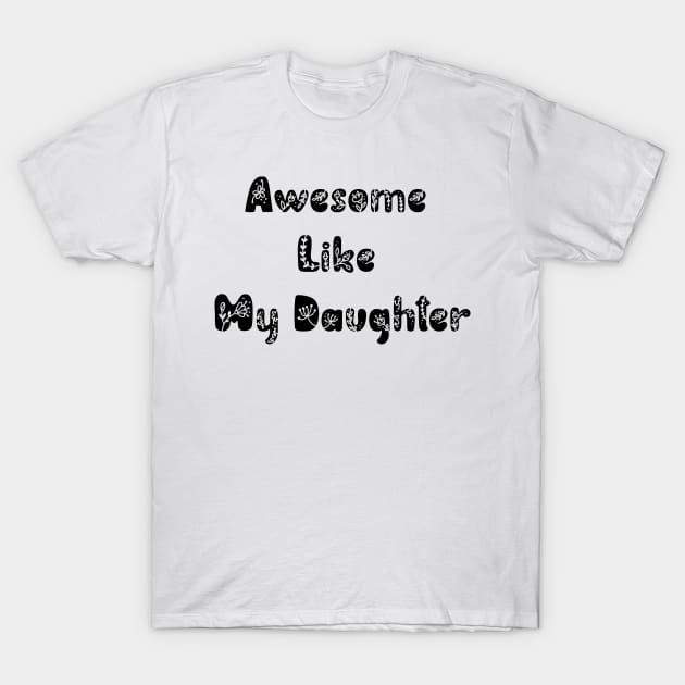 Awesome Like My Daughter T-Shirt by ALLAMDZ